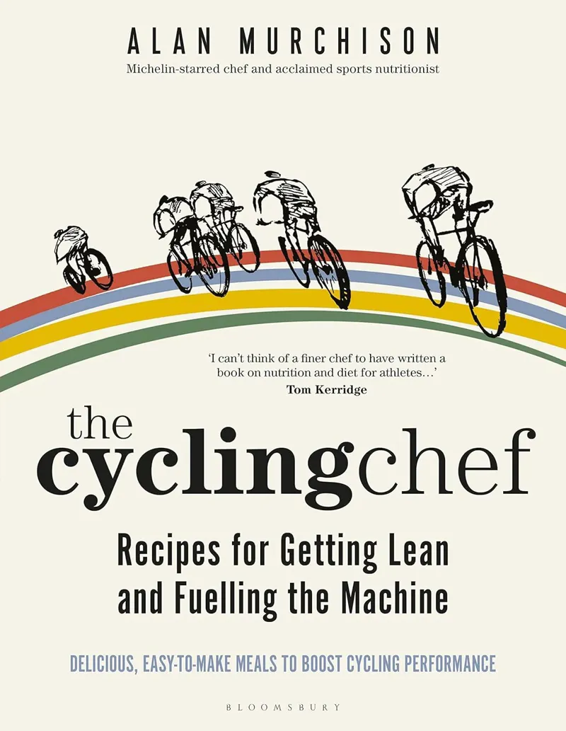 The Cycling Chef - Recipes for Getting Lean and Fuelling the Machine - Alan Murchison